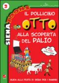 Il Pollicino Otto alla scoperta del Palio. Guida alla festa di Siena per i bambini. Siena toons: 3