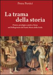 La trama della storie. Potere, prestigio e pietà a Siena nel Pellegrinaio del Santa Maria della Scala