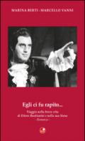 Egli ci fu rapito... Viaggio nella breve vita di Ettore Bastianini e nella sua Siena