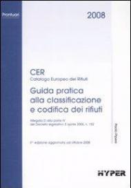 Cer 2008. Guida pratica alla classificazione e codifica dei rifiuti