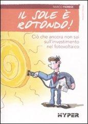 Il sole è rotondo! Ciò che ancora non sai sull'investimento nel fotovoltaico