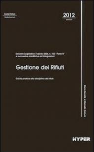 Gestione dei rifiuti. Guida pratica alla disciplina dei rifiuti