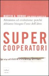 Supercooperatori. Altruismo ed evoluzione: perché abbiamo bisogno l'uno dell'altro