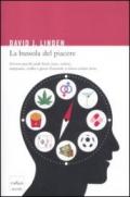 La bussola del piacere. Ovvero perché junk food, sesso, sudore, marijuana, vodka e gioco d'azzardo ci fanno sentire bene