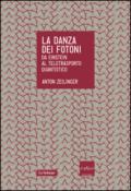 La danza dei fotoni. Da Einstein al teletrasporto quantistico