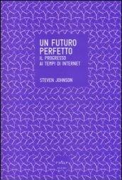 Un futuro perfetto. Il progresso ai tempi di internet