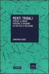 Menti tribali. Perché le brave persone si dividono su politica e religione