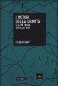 I motori della gravità. L'altra faccia dei buchi neri