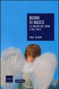 Buoni si nasce. Le origini del bene e del male