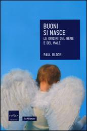 Buoni si nasce. Le origini del bene e del male