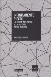 Infinitamente piccoli. La teoria matematica alla base del mondo moderno