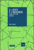 Il logico e l'ingegnere. L'alba dell'era digitale