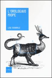 L'orologiaio miope. Tutto quello che avreste sempre voluto sapere sugli animali... che nessuno conosce