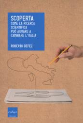 Scoperta. Come la ricerca scientifica può aiutare a cambiare l'Italia