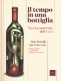 Il tempo in una bottiglia. Storia naturale del vino