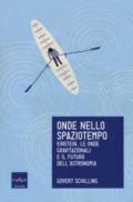 Onde nello spaziotempo. Einstein, le onde gravitazionali e il futuro dell'astronomia