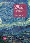 Amore e matematica. Il cuore della realtà nascosta