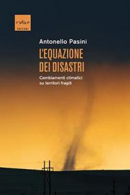 L' equazione dei disastri. Cambiamenti climatici su territori fragili