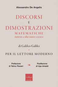 Discorsi e dimostrazioni matematiche intorno a due nuove scienze di Galileo Galilei. Per il lettore moderno