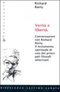 Verità e libertà. Conversazioni con Richard Rorty. Il testamento spirituale di uno tra i più importanti filosofi americani