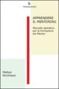 Apprendere il mentoring. Manuale operativo per la formazione dei mentor