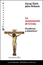 Mostruosità di Cristo. Paradosso o dialettica? (La)