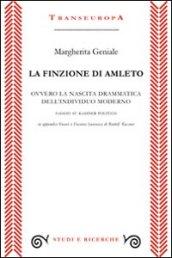 La finzione di Amleto. Ovvero la nascita drammatica dell'individuo moderno