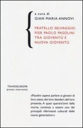 Fratello selvaggio: Pier Paolo Pasolini tra gioventù e nuova gioventù