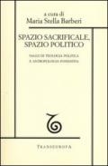 Spazio sacrificale, spazio politico. Saggi di teologia politica e antropologia fondativa