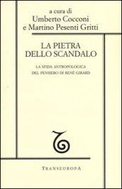 La pietra dello scandalo. La sfida antropologica del pensiero di René Girard