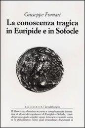La conoscenza tragica in Euripide e in Sofocle. Ediz. illustrata