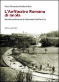 L'anfiteatro romano di Imola. Raccolta di esame di documenti della città