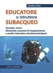 EDUCATORE SUBACQUEO. TECNICHE, ERRORI DINAMICHE AVANZATE DI INSEGNAMENTO E ANALI