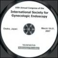 Sixteenth Annual congress of the International society for gynecologic endoscopy (Osaka, 18-21 March 2007). CD-ROM