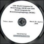 Fifteenth World Congress for bronchology. WBC and 15th World Congress for bronchoesophagology. WCBE (Tokyo, 30 March-2 April 2008). CD-ROM