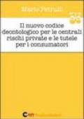 Il nuovo codice deontologico per le centrali rischi private e le tutele per i consumatori