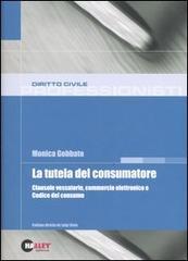 La tutela del consumatore. Clausole vessatorie, commercio elettronico e Codice del consumo