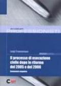 Il processo di esecuzione civile dopo le riforme del 2005 e del 2006. Commento organico