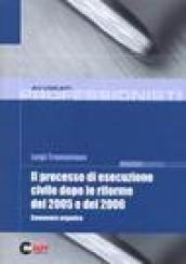 Il processo di esecuzione civile dopo le riforme del 2005 e del 2006. Commento organico