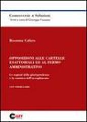 Opposizioni alle cartelle esattoriali ed al fermo amministrativo. Le ragioni della giurisprudenza e la casistica dell'accoglimento. Con formulario