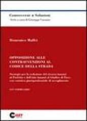 Opposizione alle contravvenzioni al codice della strada. Strategie per la redazione del ricorso innanzi al prefetto e dell'atto innanzi al giudice di pace...