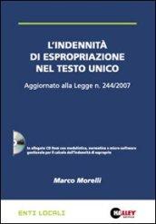 L'indennità di espropriazione nel Testo Unico. Aggiornato alla Legge n. 244/2007. Con CD-ROM