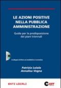 Le azioni positive nella pubblica amministrazione. Guida per la predisposizione dei piani triennali. Con CD-ROM