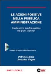 Le azioni positive nella pubblica amministrazione. Guida per la predisposizione dei piani triennali. Con CD-ROM