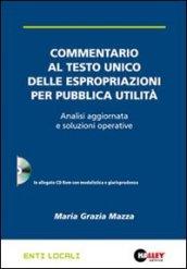 Commentario al Testo unico delle espropriazioni per pubblica utilità. Analisi aggiornata e soluzioni operative. Con CD-ROM