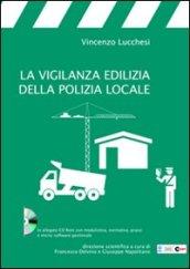 La vigilanza edilizia della polizia locale. Con CD-ROM