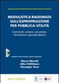 Modulistica ragionata sull'espropriazione per pubblica utilità. Con CD-ROM