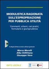 Modulistica ragionata sull'espropriazione per pubblica utilità. Con CD-ROM