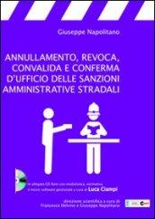 Annullamento, revoca, convalida e conferma d'ufficio delle sanzioni amministrative stradali. Con CD-ROM