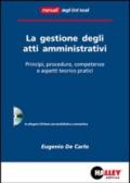 La gestione degli atti amministrativi. Principi, procedure, competenze e aspetti teorico pratici. Con CD-ROM